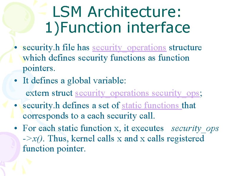 LSM Architecture: 1)Function interface • security. h file has security_operations structure which defines security LSM Architecture: 1)Function interface • security. h file has security_operations structure which defines security