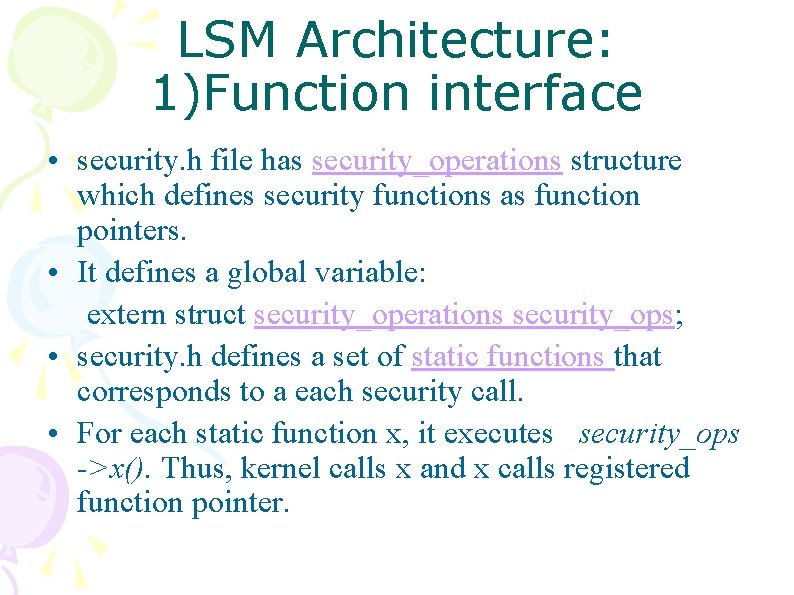 LSM Architecture: 1)Function interface • security. h file has security_operations structure which defines security