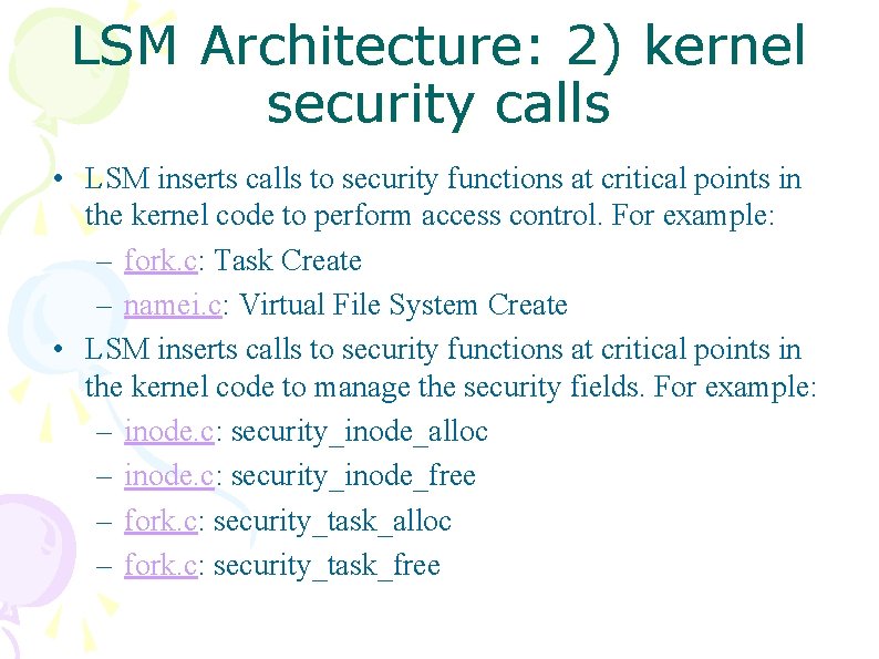 LSM Architecture: 2) kernel security calls • LSM inserts calls to security functions at