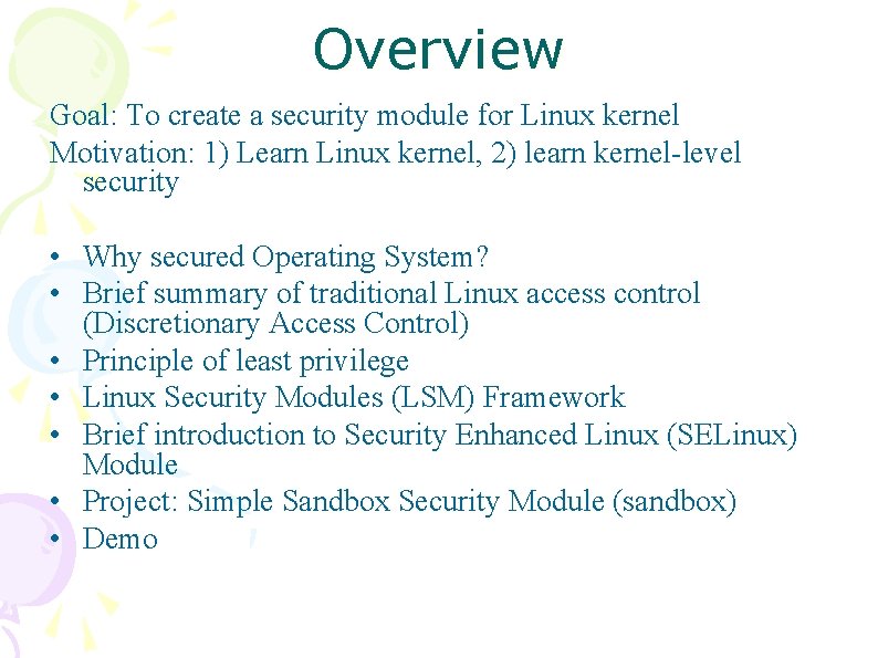 Overview Goal: To create a security module for Linux kernel Motivation: 1) Learn Linux Overview Goal: To create a security module for Linux kernel Motivation: 1) Learn Linux