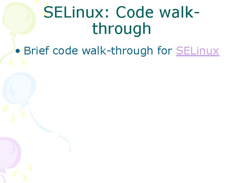 SELinux: Code walkthrough • Brief code walk-through for SELinux SELinux: Code walkthrough • Brief code walk-through for SELinux