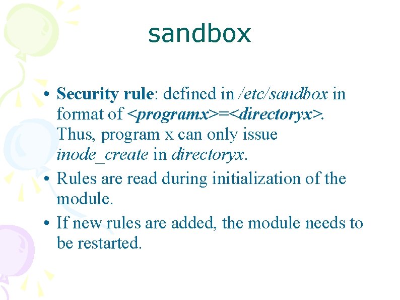 sandbox • Security rule: defined in /etc/sandbox in format of <programx>=<directoryx>. Thus, program x