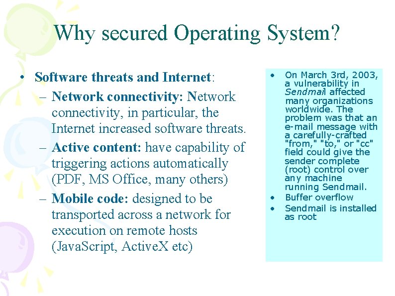 Why secured Operating System? • Software threats and Internet: – Network connectivity: Network connectivity,