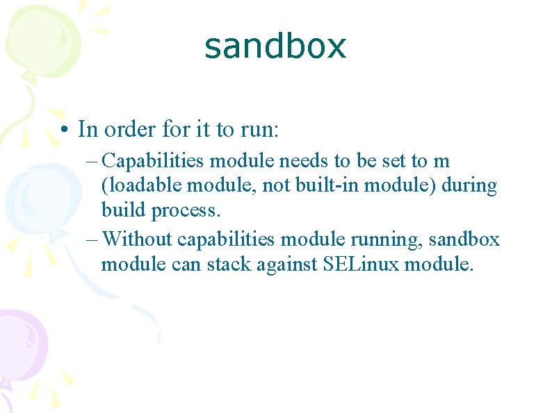 sandbox • In order for it to run: – Capabilities module needs to be sandbox • In order for it to run: – Capabilities module needs to be