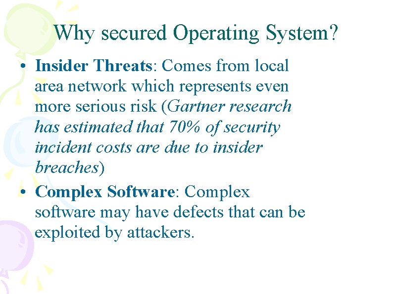 Why secured Operating System? • Insider Threats: Comes from local area network which represents