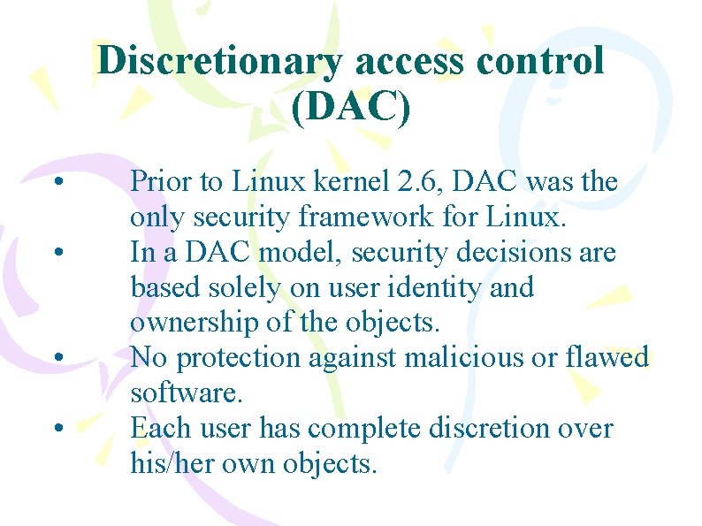 Discretionary access control (DAC) • • Prior to Linux kernel 2. 6, DAC was