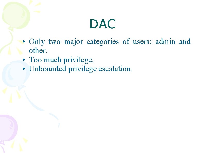 DAC • Only two major categories of users: admin and other. • Too much DAC • Only two major categories of users: admin and other. • Too much