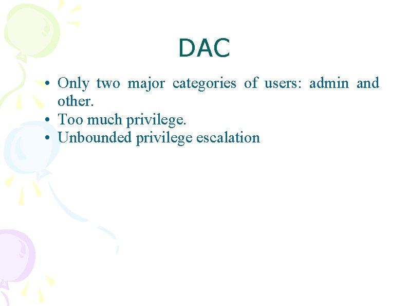 DAC • Only two major categories of users: admin and other. • Too much