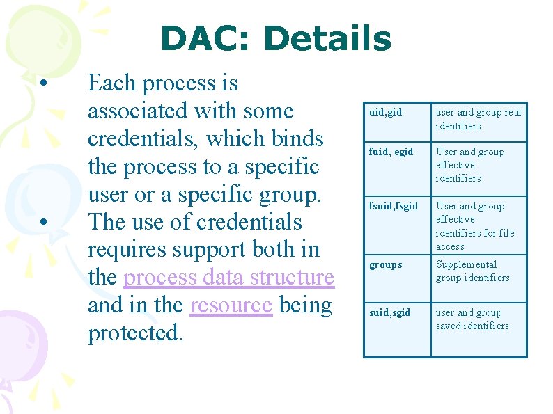 DAC: Details • • Each process is associated with some credentials, which binds the