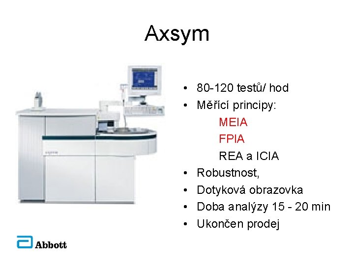 Axsym • 80 -120 testů/ hod • Měřící principy: MEIA FPIA REA a ICIA