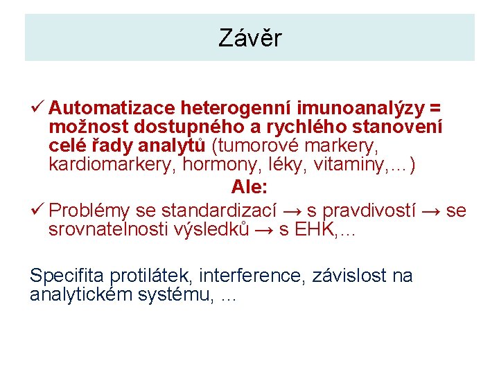 Závěr ü Automatizace heterogenní imunoanalýzy = možnost dostupného a rychlého stanovení celé řady analytů