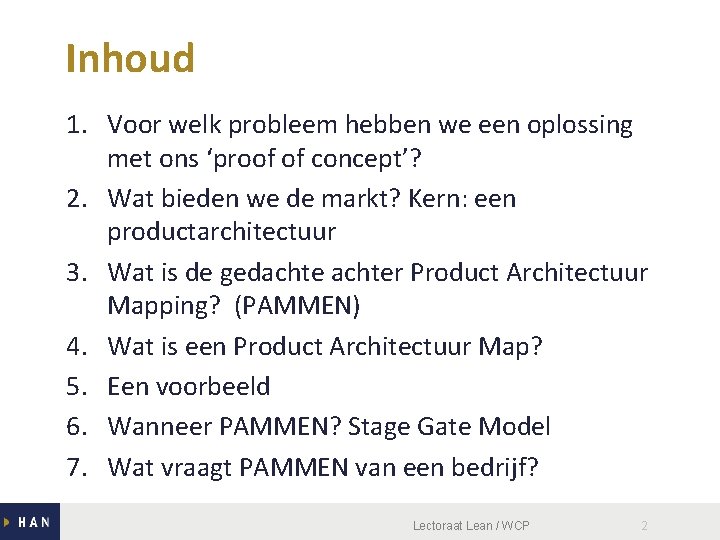 Inhoud 1. Voor welk probleem hebben we een oplossing met ons ‘proof of concept’?