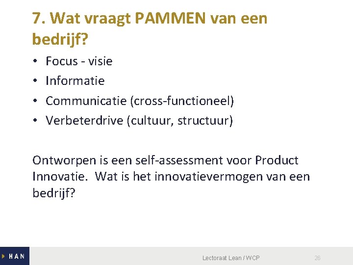 7. Wat vraagt PAMMEN van een bedrijf? • • Focus - visie Informatie Communicatie