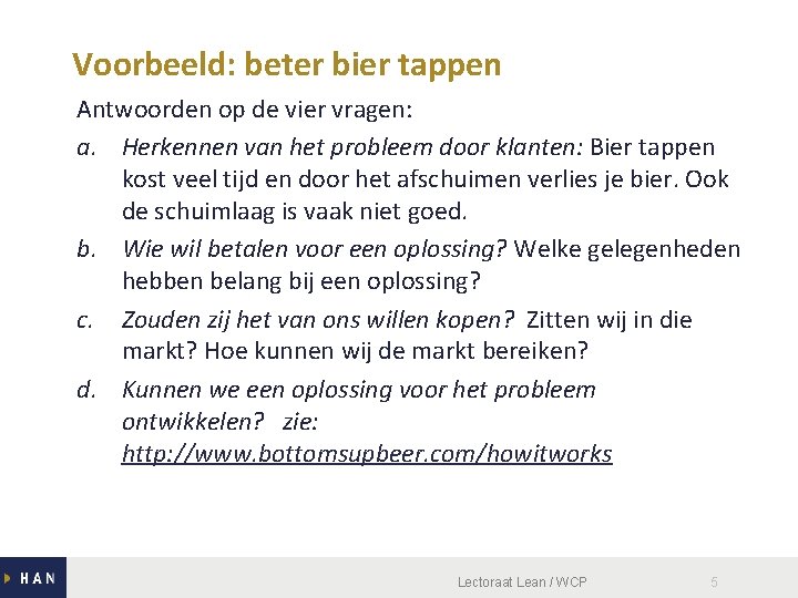 Voorbeeld: beter bier tappen Antwoorden op de vier vragen: a. Herkennen van het probleem