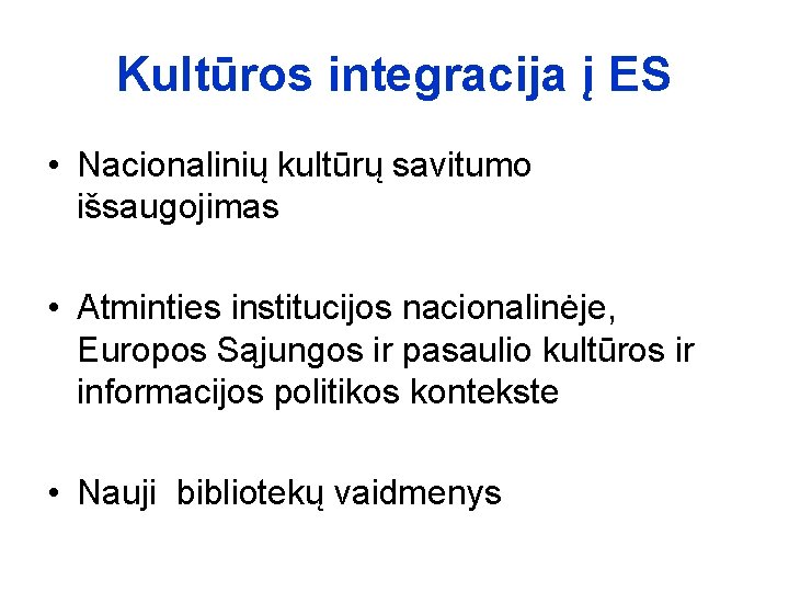 Kultūros integracija į ES • Nacionalinių kultūrų savitumo išsaugojimas • Atminties institucijos nacionalinėje, Europos