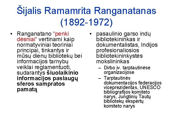 Šijalis Ramamrita Ranganatanas (1892 -1972) • Ranganatano “penki dėsniai” vertinami kaip normatyviniai teoriniai principai,