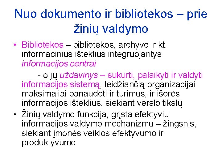 Nuo dokumento ir bibliotekos – prie žinių valdymo • Bibliotekos – bibliotekos, archyvo ir