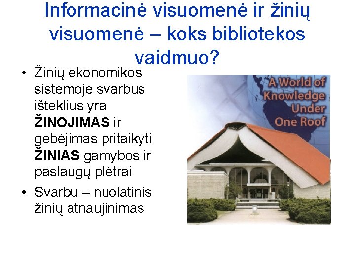 Informacinė visuomenė ir žinių visuomenė – koks bibliotekos vaidmuo? • Žinių ekonomikos sistemoje svarbus