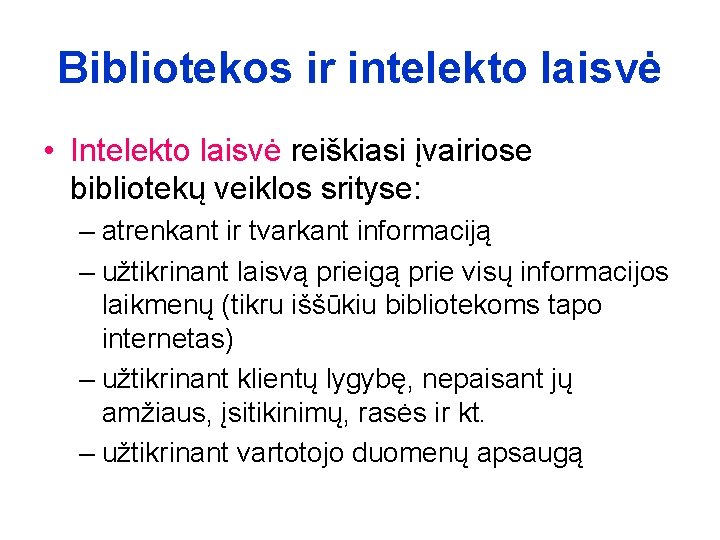 Bibliotekos ir intelekto laisvė • Intelekto laisvė reiškiasi įvairiose bibliotekų veiklos srityse: – atrenkant