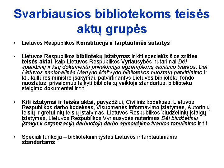Svarbiausios bibliotekoms teisės aktų grupės • Lietuvos Respublikos Konstitucija ir tarptautinės sutartys • Lietuvos