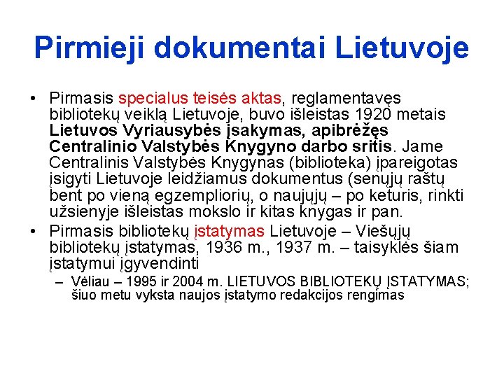 Pirmieji dokumentai Lietuvoje • Pirmasis specialus teisės aktas, reglamentavęs bibliotekų veiklą Lietuvoje, buvo išleistas