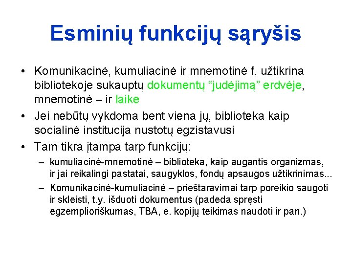 Esminių funkcijų sąryšis • Komunikacinė, kumuliacinė ir mnemotinė f. užtikrina bibliotekoje sukauptų dokumentų “judėjimą”