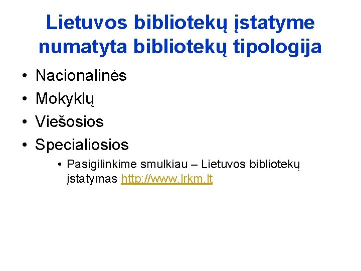 Lietuvos bibliotekų įstatyme numatyta bibliotekų tipologija • • Nacionalinės Mokyklų Viešosios Specialiosios • Pasigilinkime
