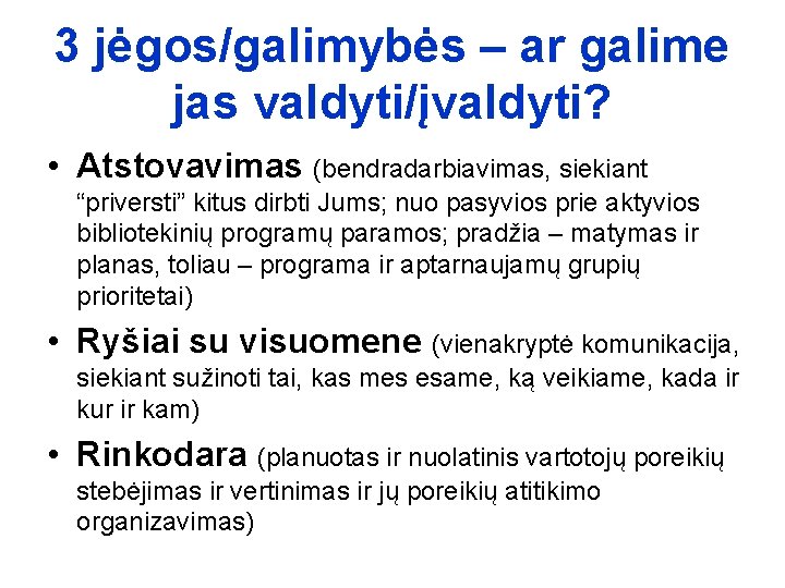 3 jėgos/galimybės – ar galime jas valdyti/įvaldyti? • Atstovavimas (bendradarbiavimas, siekiant “priversti” kitus dirbti