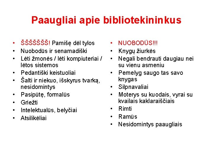 Paaugliai apie bibliotekininkus • ŠŠŠŠŠŠŠ! Pamišę dėl tylos • Nuobodūs ir senamadiški • Lėti