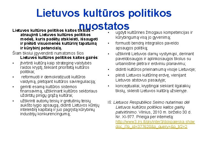 Lietuvos kultūros politikos nuostatos Lietuvos kultūros politikos kaitos tikslas – atnaujinti Lietuvos kultūros politikos