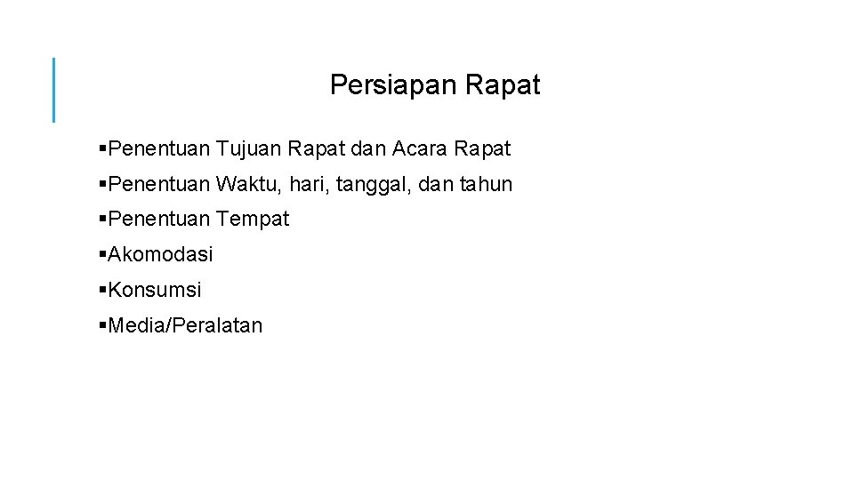 Persiapan Rapat §Penentuan Tujuan Rapat dan Acara Rapat §Penentuan Waktu, hari, tanggal, dan tahun