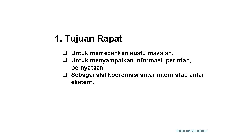 1. Tujuan Rapat q Untuk memecahkan suatu masalah. q Untuk menyampaikan informasi, perintah, pernyataan.