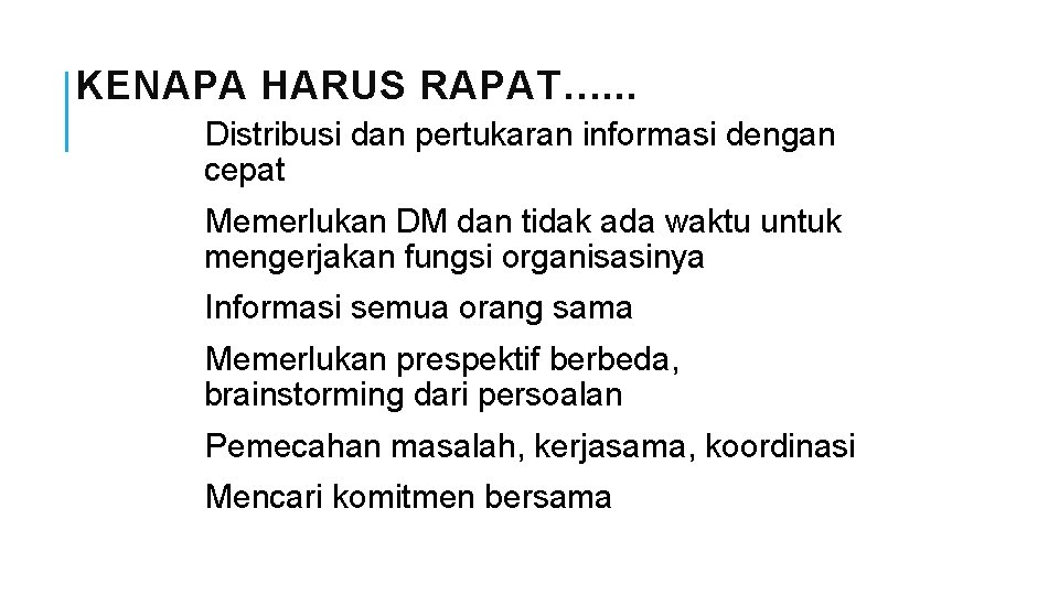 KENAPA HARUS RAPAT…. . . Distribusi dan pertukaran informasi dengan cepat Memerlukan DM dan