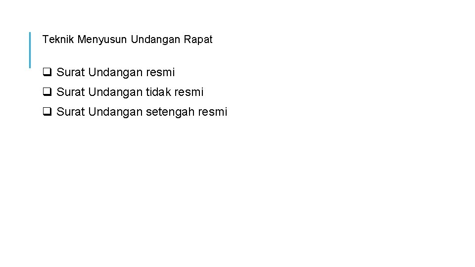 Teknik Menyusun Undangan Rapat q Surat Undangan resmi q Surat Undangan tidak resmi q