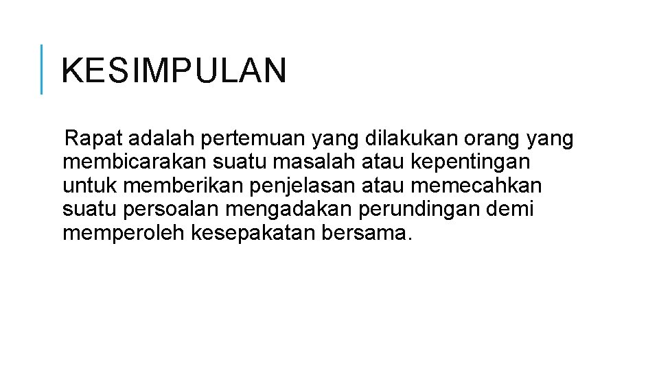KESIMPULAN Rapat adalah pertemuan yang dilakukan orang yang membicarakan suatu masalah atau kepentingan untuk