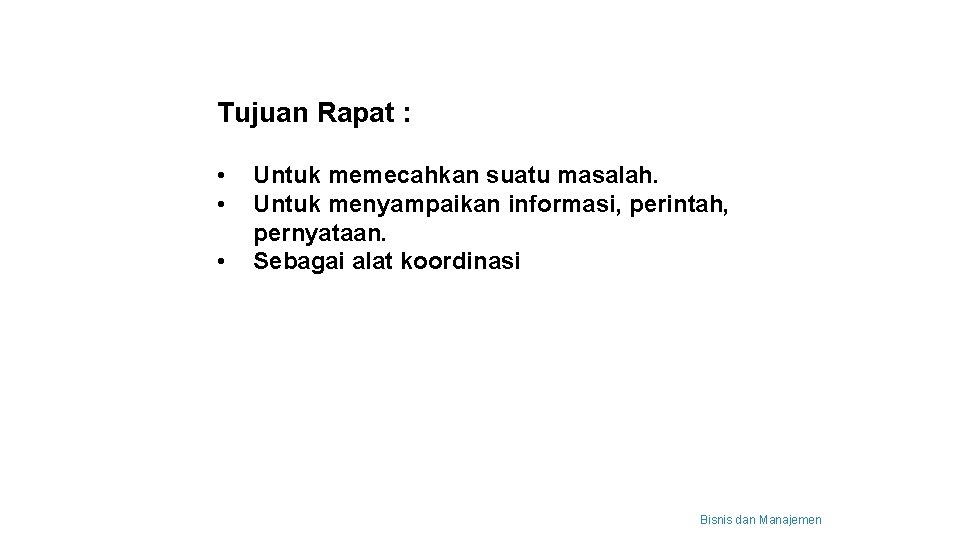 Tujuan Rapat : • • • Untuk memecahkan suatu masalah. Untuk menyampaikan informasi, perintah,