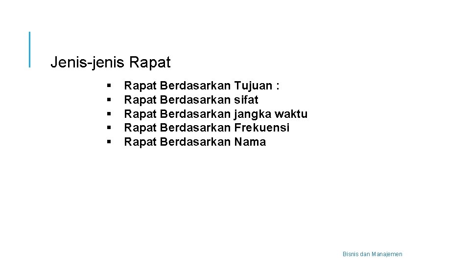 Jenis-jenis Rapat § § § Rapat Berdasarkan Tujuan : Rapat Berdasarkan sifat Rapat Berdasarkan