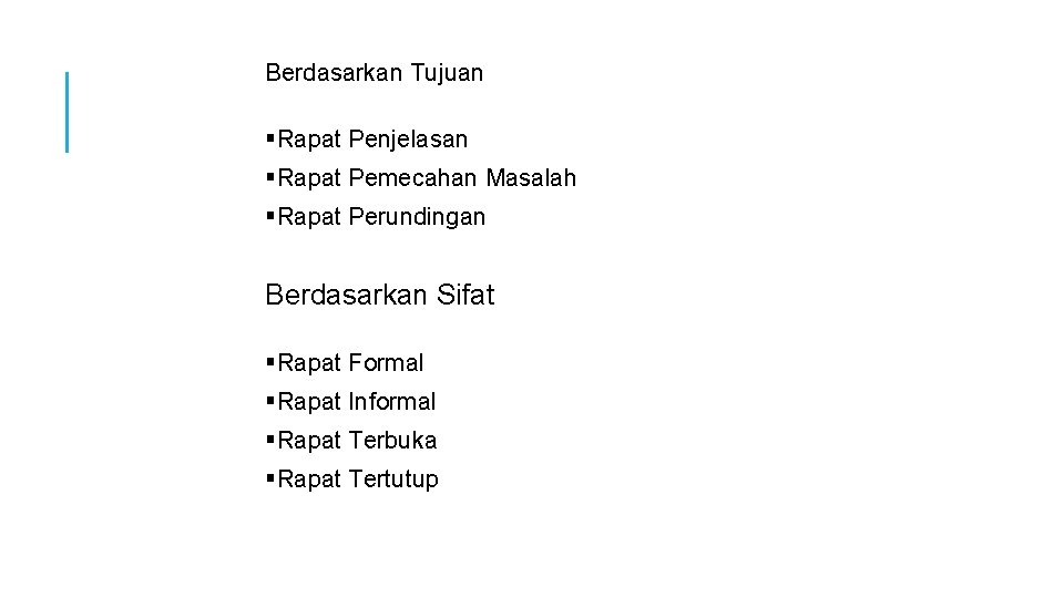Berdasarkan Tujuan §Rapat Penjelasan §Rapat Pemecahan Masalah §Rapat Perundingan Berdasarkan Sifat §Rapat Formal §Rapat