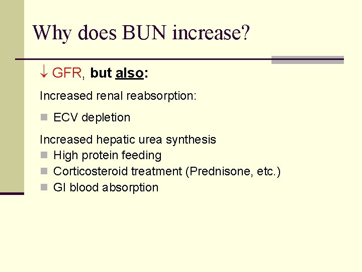 Why does BUN increase? GFR, but also: Increased renal reabsorption: n ECV depletion Increased