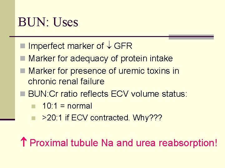 BUN: Uses n Imperfect marker of GFR n Marker for adequacy of protein intake