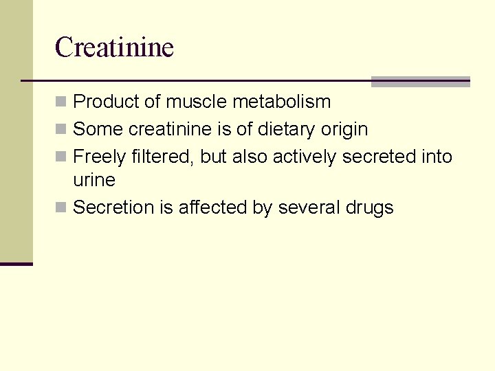 Creatinine n Product of muscle metabolism n Some creatinine is of dietary origin n