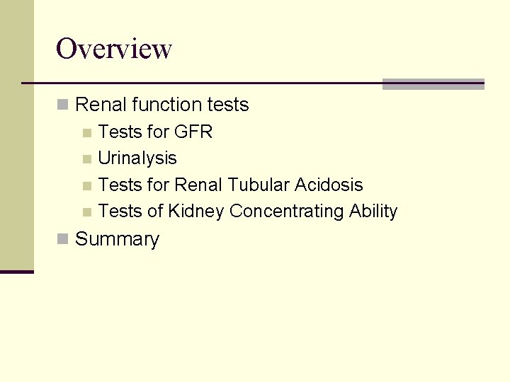 Overview n Renal function tests n Tests for GFR n Urinalysis n Tests for