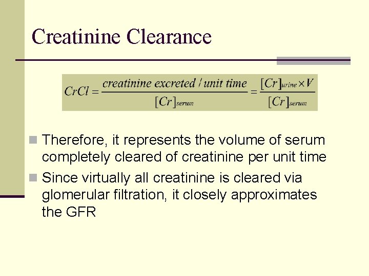 Creatinine Clearance n Therefore, it represents the volume of serum completely cleared of creatinine