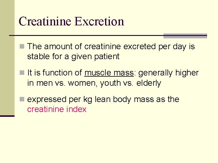 Creatinine Excretion n The amount of creatinine excreted per day is stable for a