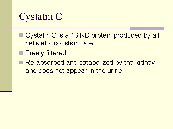 Cystatin C n Cystatin C is a 13 KD protein produced by all cells