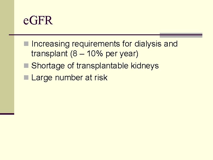 e. GFR n Increasing requirements for dialysis and transplant (8 – 10% per year)