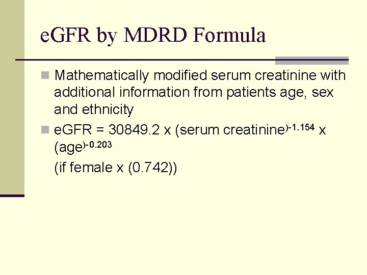e. GFR by MDRD Formula n Mathematically modified serum creatinine with additional information from