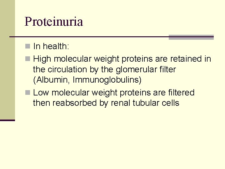 Proteinuria n In health: n High molecular weight proteins are retained in the circulation