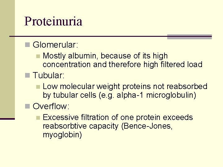 Proteinuria n Glomerular: n Mostly albumin, because of its high concentration and therefore high