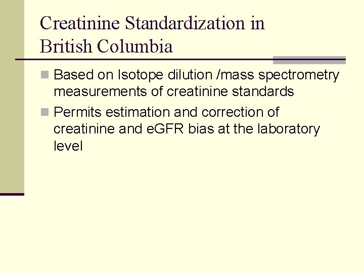 Creatinine Standardization in British Columbia n Based on Isotope dilution /mass spectrometry measurements of